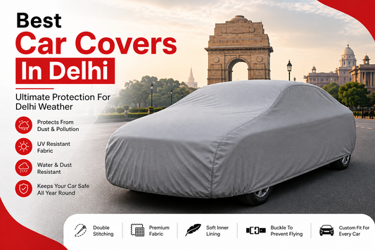 Best Car Covers in Delhi: Protect Your Car from Delhi's Dust